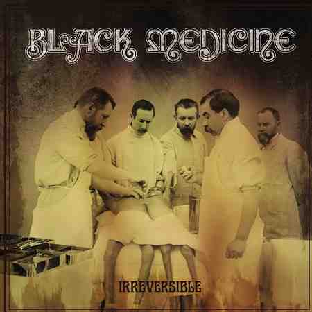 Black Medicine - Irreversible 2015