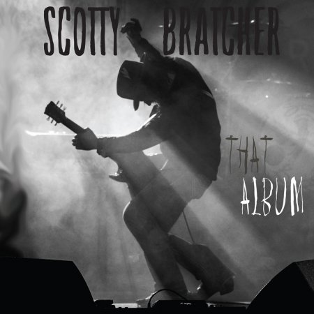 Scotty Bratcher - That Album 2016