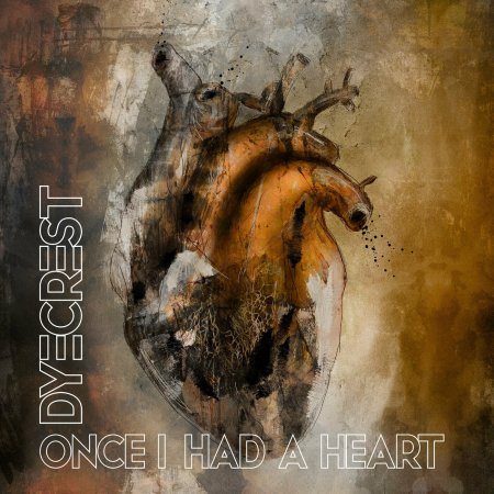 Dyecrest - Once I Had A Heart 2023