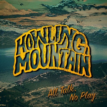 Howling Mountain - All Talk, No Play 2023