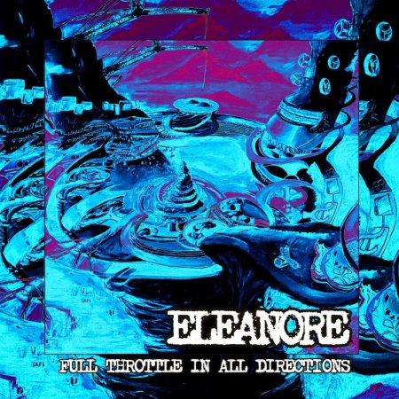 ELEANORE - Full Throttle In All Directions 2024