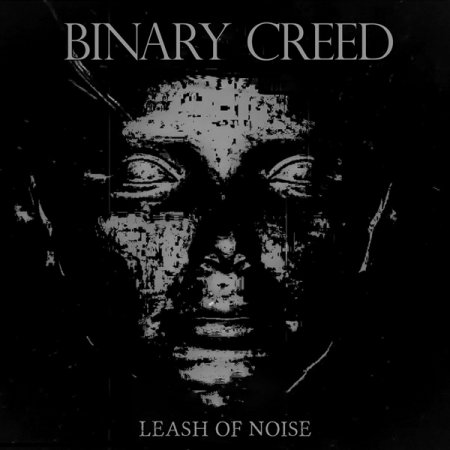 Binary Creed - Leash Of Noise 2024