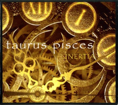 Taurus and Pisces - Inertia 2008
