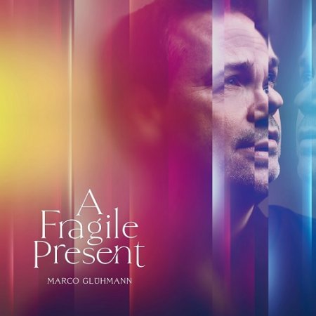 Marco Gluhmann - A Fragile Present 2024 (Lossless)