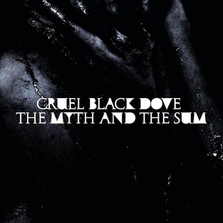 Cruel Black Dove - The Myth And The Sum 2010 (Lossless)