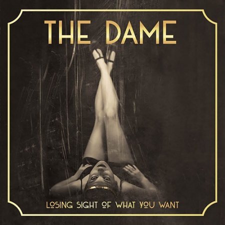 The Dame - Losing Sight Of What You Want 2018