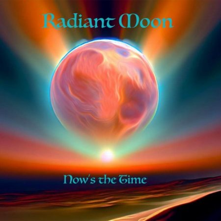 Radiant Moon - Now's The Time 2025