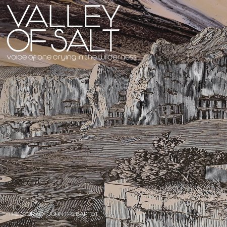 Valley Of Salt - Voice of One Crying In The Wilderness: The Story Of John The Baptist 2025