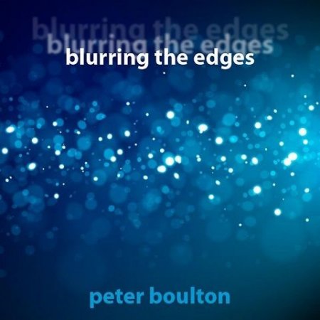 Peter Boulton - Blurring The Edges 2025