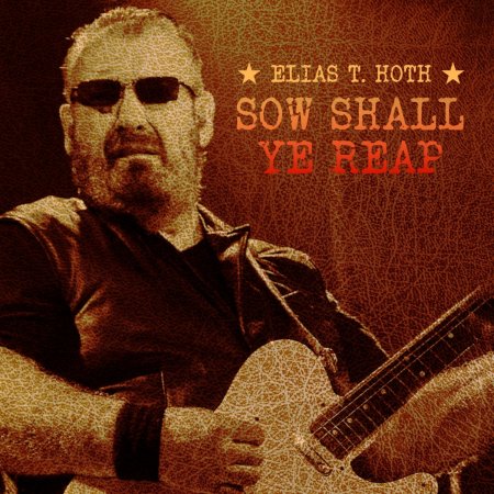 Elias T Hoth - Sow Shall Ye Reap 2024