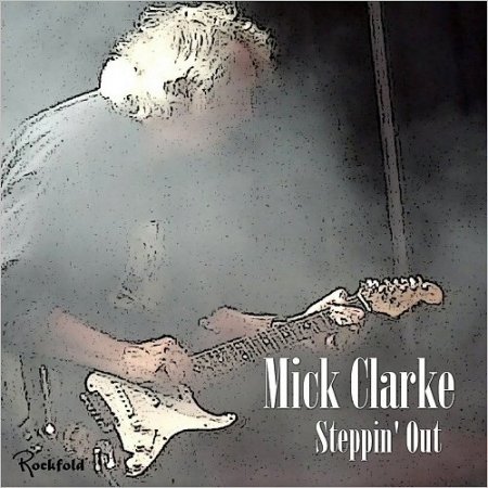 Mick Clarke - Steppin' Out 2018