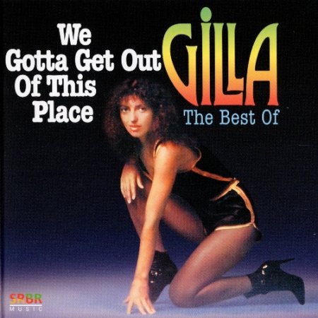 Gilla - We Gotta Get Out Of This Place (The Best Of) 1998 (lossless+mp3)