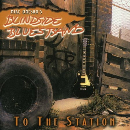 Mike Onesko's Blindside Blues Band - To The Station (1996)
