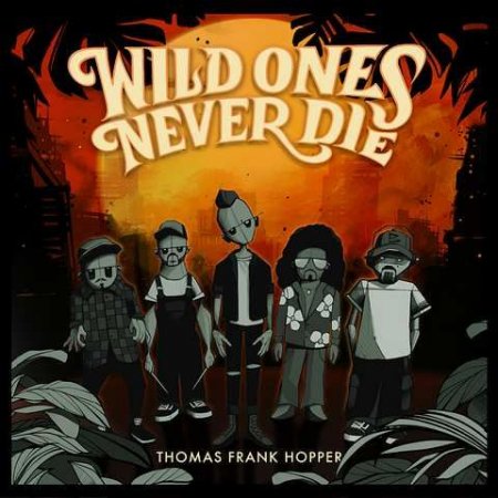 Thomas Frank Hopper - Wild Ones Never Die 2025