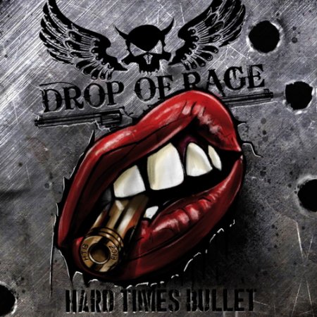 Drop Of Rage - Hard Times Bullet 2018