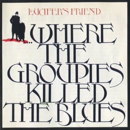 Lucifer's Friend - Where The Groupies Killed The Blues 1972