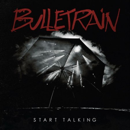 Bulletrain - Start Talking 2014