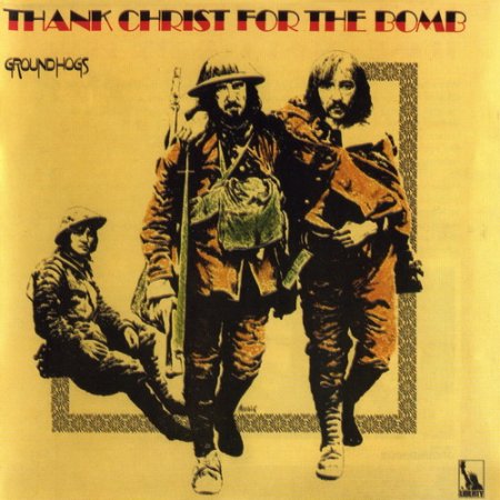 Groundhogs - Thank Christ For The Bomb 1970