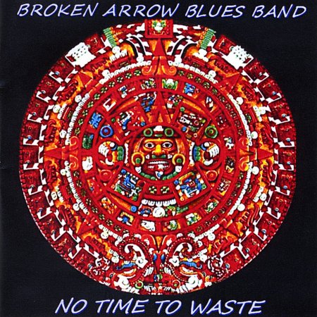 Broken Arrow Blues Band - No Time To Waste 2011