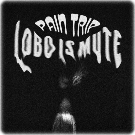 Lobo is Mute - Pain Trip 2026