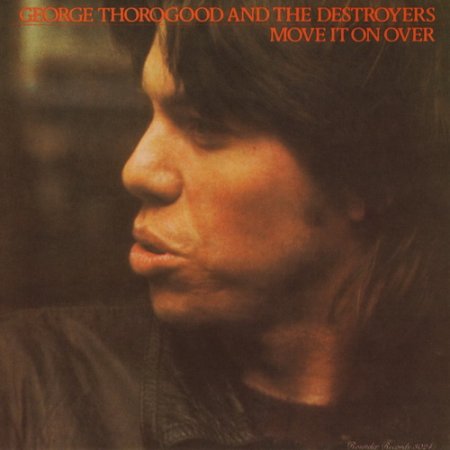 George Thorogood And The Destroyers - Move It On Over 1978