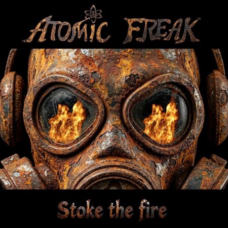 Atomic Freak - Stoke The Fire 2026