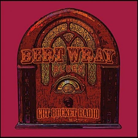 Bert Wray Blues - Gut Bucket Radio 2017