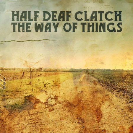Half Deaf Clatch - The Way Of Things 2026